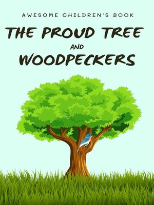 cover image of The Proud Tree and Woodpeckers